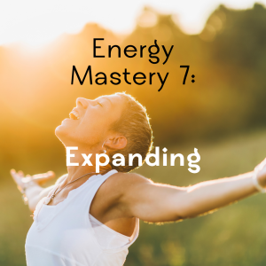 Energy-Mastery-7-Expanding